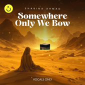 Somewhere Only We Bow (Vocals Only) (feat. Sharina Ahmad)