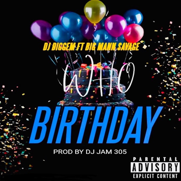 Who Birthday (feat. Big Mann)