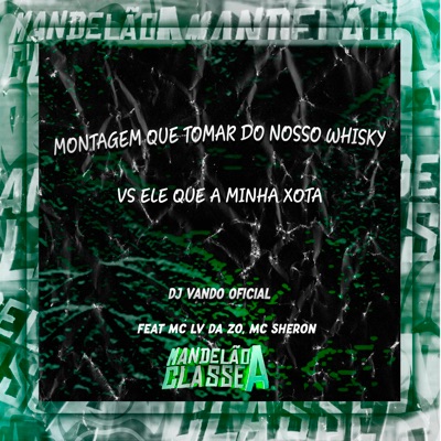 Montagem Que Tomar do Nosso Whisky Vs Ele Que a Minha Xota (feat. Mc Lv Da Zo & MC SHERON) - Single