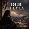 DUR LEYLA