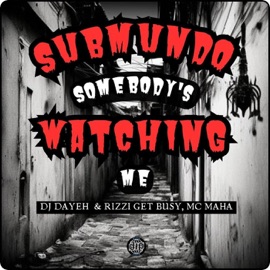 Submundo Somebody's Watching Me (Remix) DJ Dayeh, Mc Maha & Rizzi Get Busy