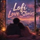 Lofi Love Stories