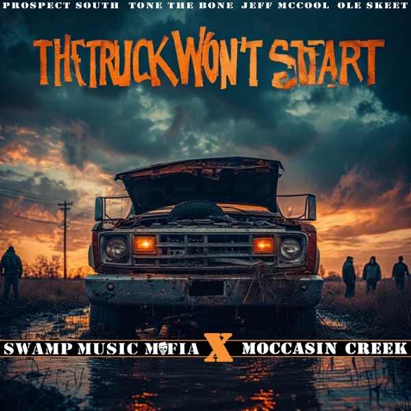 THE TRUCK WON'T START (feat. Swamp Music Mafia)