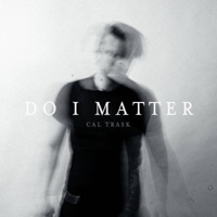 Do I Matter - EP - Cal Trask