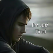 I'm Just Tired