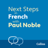 Next Steps in French with Paul Noble for Intermediate Learners – Complete Course - Paul Noble