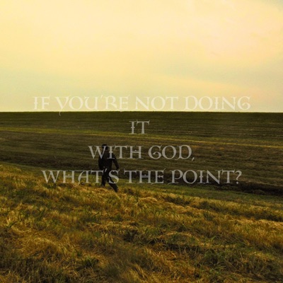 if you're not doing it with God, what's the point? - Single