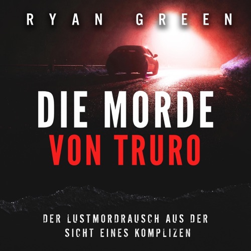 Die Morde Von Truro: Der Lustmordrausch Aus Der Sicht Eines Komplizen (Wahres Verbrechen) (Unabridged) cover