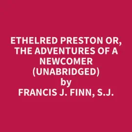 Ethelred Preston or, The Adventures of a Newcomer (Unabridged)