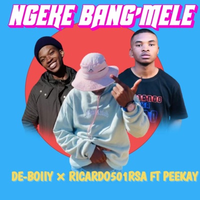 Ngeke bang'mele (feat. De-Boiiy & Peekay) - Single