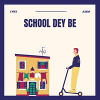School Dey Be - Single - Lynx & Asem