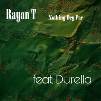 Nothing Dey Par (Remix) [feat. Durella] - Single - Rayan T