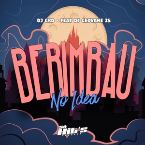 Berimbau no Ideia (feat. DJ GEOVANE ZS)