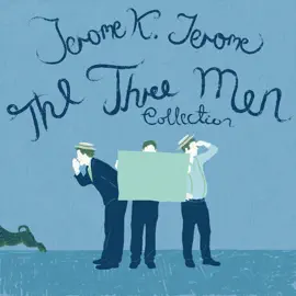 The Three Men Collection: Books 1 & 2: Three Men in a Boat & Three Men on the Bummel (Unabridged Selection)