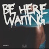 Be Here Waiting - Single