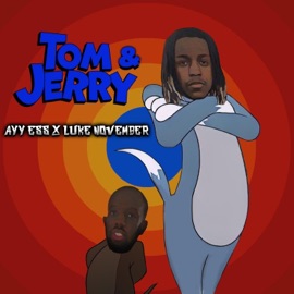 Tom & Jerry Ayy Ess & LukeNovember