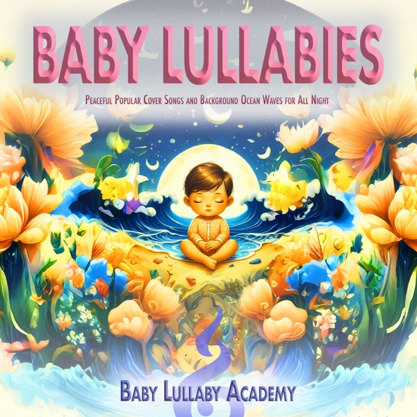 Baby Lullabies - Peaceful Popular Cover Songs and Background Ocean Waves for All Night Deep Baby Sleep