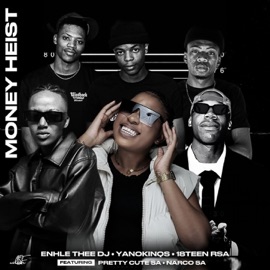 Money Heist (feat. Pretty Cute SA & Narco SA) Enhle Thee DJ, YanoKinqz & 18Teen RSA