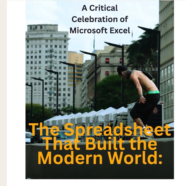 The Spreadsheet That Built the Modern World