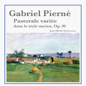 Gabriel Pierné: Pastorale variée dans le style ancien, Op. 30