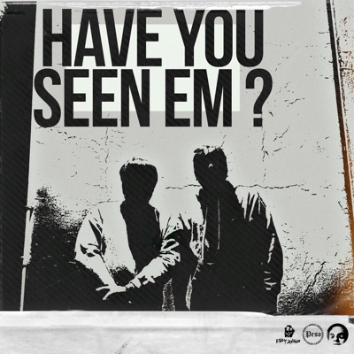 Have You Seen Em?