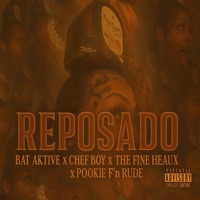 REPOSADO (feat. Chefboy, Fineheaux & Pookie F'n rude) - Single - Bat Aktive