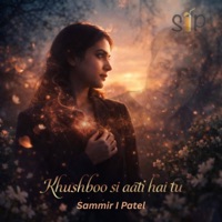Khushboo si aati hai tu - Single - Sammir I Patel