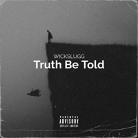 Truth Be Told - Single - WickSlugg
