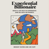 Experiential Billionaire: Build a Life Rich in Experiences and Die With No Regrets (Unabridged) - Bridget Hilton & Joe Huff