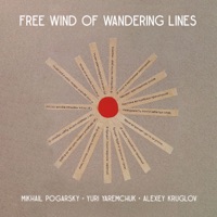 Free Wind of Wandering Lines - EP - Mikhail Pogarsky, Yuri Yaremchuk & Alexey Kruglov