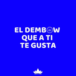 El Dembow Que A Ti Te Gusta