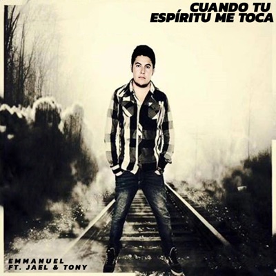 Cuando Tu Espíritu Me Toca (feat. Jael & Tony) - Single