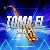 Toma El Sax - Dj Rene Abrego