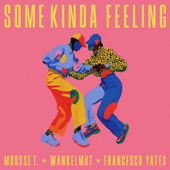 Cover art for Some Kinda Feeling by Mousse T., Francesco Yates & Wankelmut