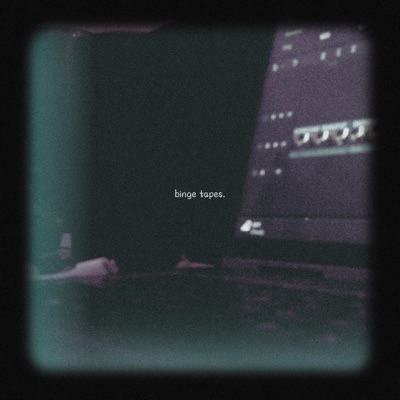 binge tapes. - EP