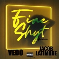 Fine Shyt (Remix) - Single - VEDO & Jacob Latimore