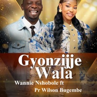 Gyonzijje Wala (feat. Pastor Wilson Bugembe) - Single - Wannie Nshobole