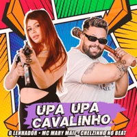 Upa Upa Cavalinho - Single - O LENHADOR, Mc Mary Maii & Chelzinho no Beat