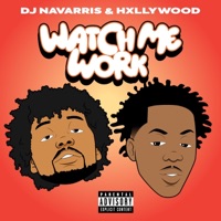 WATCH ME WORK - Single - HXLLYWOOD & DJ Navarris