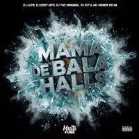 Mama de Bala Halls - Single - Dj Luys, DJ EDDY HITS, DJ THZ ORIGINAL, MC MENOR DO ML & DJ PJ7