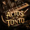 ACTOS DE UN TONTO