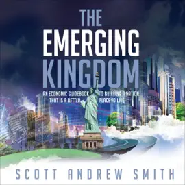 The Emerging Kingdom: An Economic Guidebook to Building a Nation That Is a Better Place to Live (Unabridged)