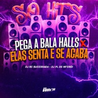 Pega a Bala Halls × Elas Senta e Se Acaba - Single - DJ RC SUCESSADA, DJ PL DE NITEROI, MC Jhonny Oliver & MC Roger