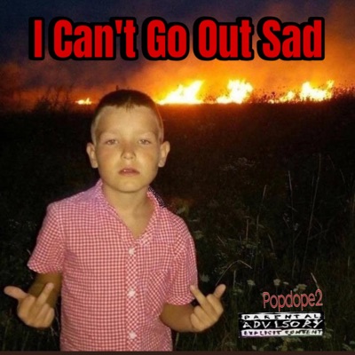 I Cant Go Out Sad - Single