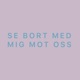 Se bort med mig mot oss EP