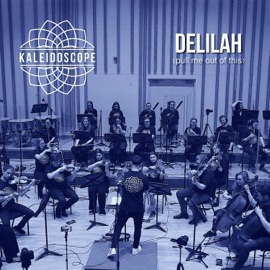 Delilah (pull me out of this) Kaleidoscope Orchestra
