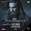 Hanumankind, Shashwat Sachdev, Jasmine Sandlas, Sudhir Yaduvanshi, Muhammad Sadiq & Ranjit Kaur - Dhurandhar - Title Track