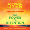 The Power of Intention (Unabridged) - Dr. Wayne W. Dyer