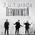 3ü1 Arada Dermanımsın