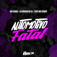 Automotivo Fatal (feat. MC HENRY) - Single - DJ BRUNIN DA ZL & Mc Karol